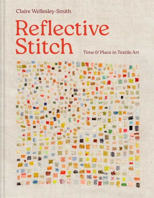 Reflective Stitch : Time And Place In Textile Art Claire Wellesley-Smith - Image 4