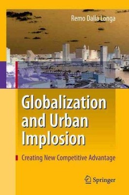 Globalization and Urban Implosion : Creating New Competitive Advantage, Hardc...