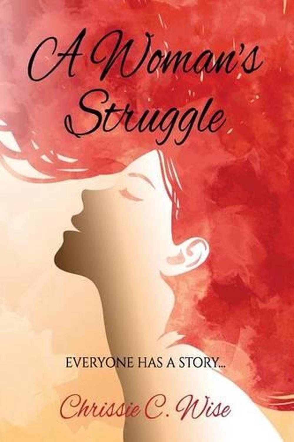 A Woman's Struggle: Everyone Has a Story... by Chrissie Wise (English) Paperback