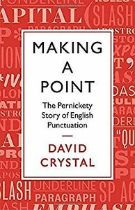 Making a Point : The Persnickety Story of English Punctuation David