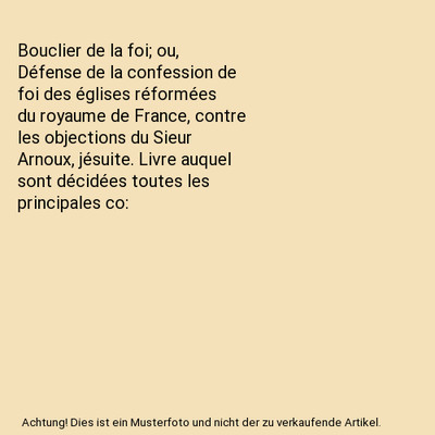 Bouclier de la foi; ou, Défense de la confession de foi des églises réformée