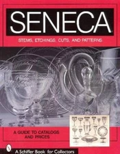Seneca Glass : A Guide to Catalogs and Prices by Ltd. Schiffer Publishing