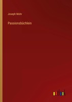 Joseph Mohr | PassionsbüChlein | Taschenbuch | Deutsch (2022) | 260 S.