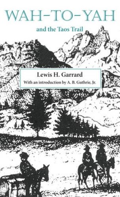 Wah-to-yah and the Taos Trail - Paperback By Lewis H. Garrard - GOOD