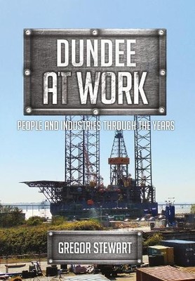 Dundee at Work: People and Industri..., Stewart, Gregor