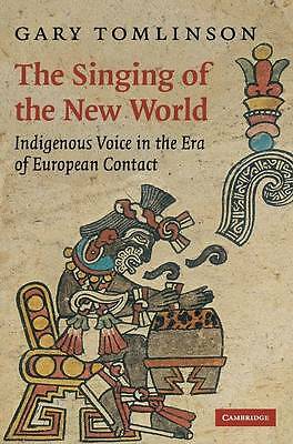 The Singing of the New World Indigenous Voice in the Era of European Contact