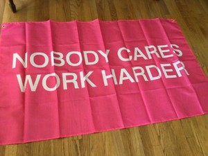 NOBODY CARES,  WORK HARDER 3’x5’’ Banner/wall hanging   F