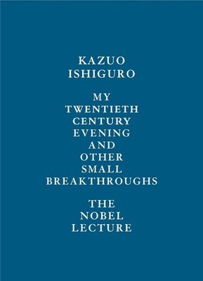 My Twentieth Century Evening and Other Small Breakthroughs: The Nobel Lecture by