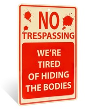 Funny Metal Sign No Trespassing We're Tired of Hiding Bodies Gothic Wall Decor