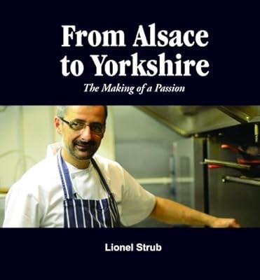 From Alsace to Yorkshire: The Making of a Passion, Lionel Strub, Used; Good Book