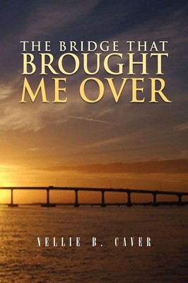 Nellie B. Caver | The Bridge That Brought Me Over | Taschenbuch | Englisch