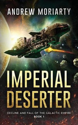 Imperial Deserter: Decline and Fall of the Galactic Empire Book 1 by Andrew Mori