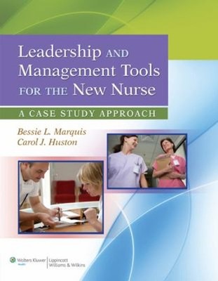 Leadership and Management Tools for the New Nurse : A Case Study