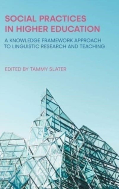 Social Practices in Higher Education: A Knowledge  by Tammy Slater HARDBACK