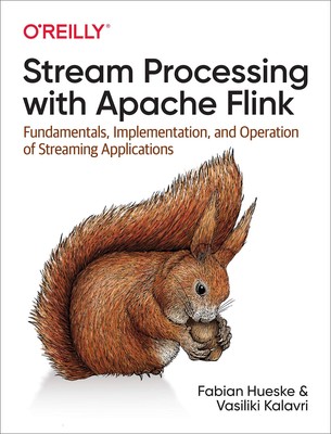 Stream Processing with Apache Flink: Fundamentals, Implementation, and Opera...