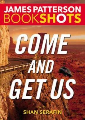 Come and Get Us (BookShots) - Paperback By Patterson, James - VERY GOOD