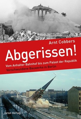 Arnt Cobbers Abgerissen!: Vom Anhalter Bahnhof bis zum P (Paperback) (UK IMPORT)