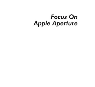 Focus On Apple Aperture: Focus on the Fundamentals (Focus On Series) (The Focus