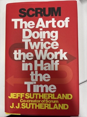 Scrum: The Art of Doing Twice the Work in Half the Time by Jeff Sutherland