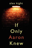 Alex Kight | If Only Aaron Knew | Taschenbuch | Englisch (2007) | AuthorHouse