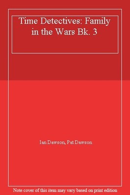 Time Detectives: Family in the Wars Bk. 3,Ian Dawson, Pat Dawson