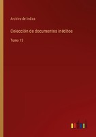 ColeccióN De Documentos InéDitos Archivo De Indias
