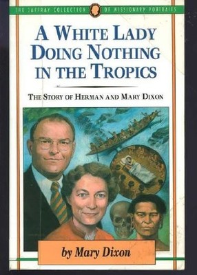 A White Lady Doing Nothing in the Tropics: The Story of Herman & Mary Dixon ...