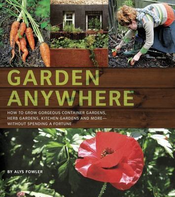 Garden Anywhere by Alys Fowler (2009, Trade Paperback)