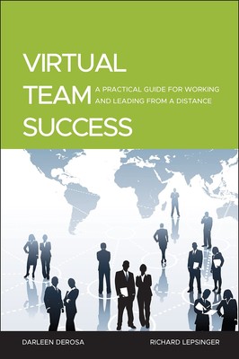 Virtual Team Success: A Practical Guide for Working and Leading from a Dista...