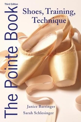 Pointe Book: Shoes, Training, Techn..., Janice Barringe