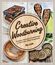 Creative Woodburning: Projects, Patterns and Instruction to Get Crafty with: New