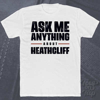 ASK ME ANYTHING ABOUT HEATHCLIFF T-SHIRT Wuthering Heights Figur Liebe Gothic