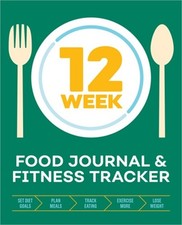 12-Week Food Journal and Fitness Tracker: Track Eating, Plan Meals, and Set Diet