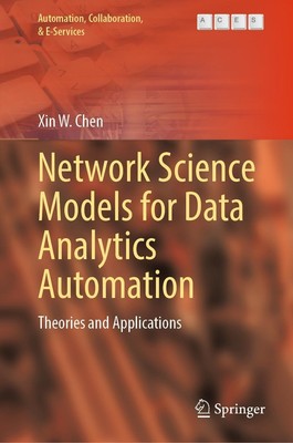 Network Science Models for Data Analytics Automation Xin W. Chen