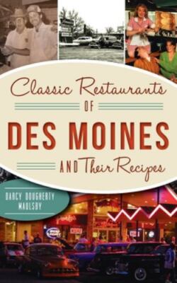 Classic Restaurants of Des Moines and Their Recipes (American Palate) - Doughert