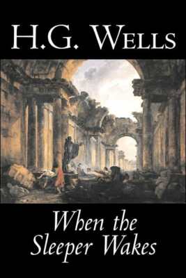 When The Sleeper Wakes By H  G  Wells, Science Fiction, Classics, Literary