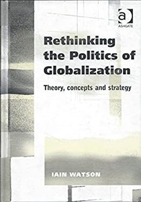 Rethinking the Politics of Globalization : Theory, Concepts, and