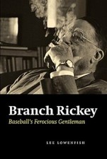 Branch Rickey: Baseball's Ferocious Gentleman by Lee Lowenfish: New