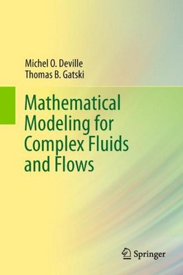 Mathematical Modeling for Complex Fluids and Flows Thomas B. Gatski