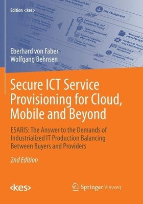 Secure ICT Service Provisioning for Cloud, Mobile and Beyond - 9783658215170