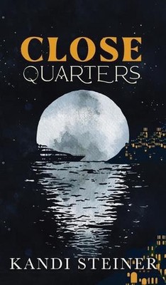 Close Quarters: Special Edition by Kandi Steiner Hardcover Book