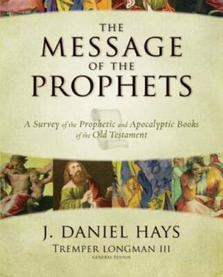 The Message of the Prophets: A Survey of the Prophetic and Apocalyptic Bo - GOOD
