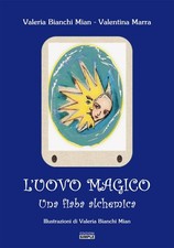 Libro - Bianchi Mian Valeria / Marra Valentina - L' Uovo Magico. Una Fiaba Alche