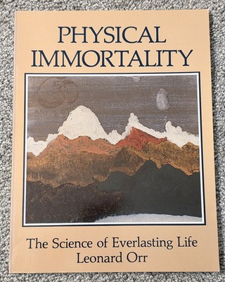 Physical Immortality: The Science of Everlasting Life by Leonard Orr 1988 TPB