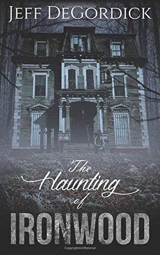 THE HAUNTING OF IRONWOOD By Jeff Degordick **BRAND NEW** - Picture 1 of 1