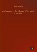 James Beaven | An Account Of The Life And Writings Of S. IrenæUs | Buch (2020)