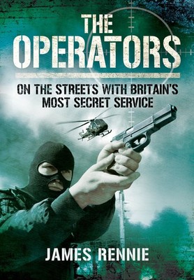 The Operators: On the Streets with Britain s Most Secret Service