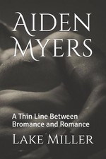 Aiden Myers: A Thin Line Between Bromance and Romance by Lake Miller Paperback B