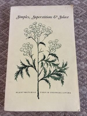 Simples, Superstitions & Solace: Plant Materials Used in Colonial Living
