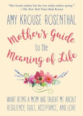 Mother's Guide to the Meaning of Life : What Being a Mom Has Taug